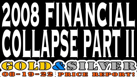 2008 Financial Collapse Part 2!? 08/19/22 Gold & Silver Price Report