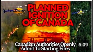 PLANNED IGNITION: Canadian Authorities Admit To Starting Fires While Banning Drones & Witnesses