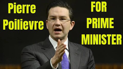 Pierre Poilievre for PRIME MINSTER! (A deeper dive)