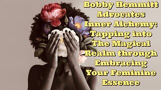 Bobby Hemmitt: Embracing Your Feminine Essence