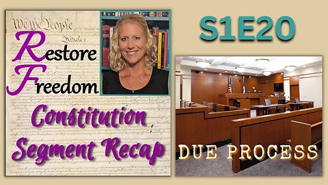 Due Process in the US and State Constitutions - Constitution Segment Recap S1E20