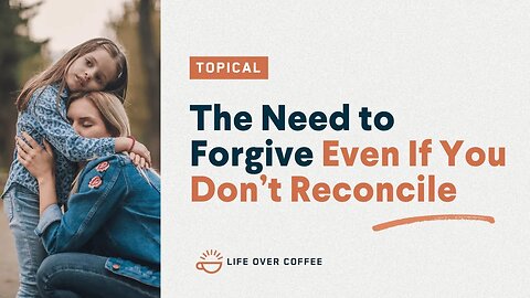 The Need to Forgive Even If You Don’t Reconcile