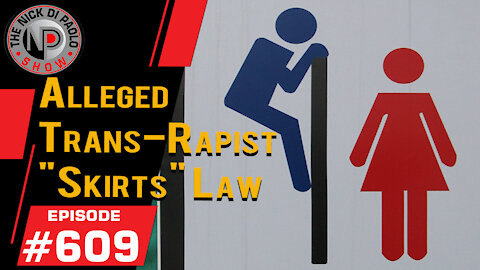 Alleged Trans Rapist "Skirts" Law | Nick Di Paolo Show #609