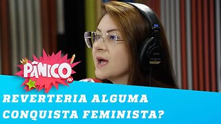 Ana Campagnolo, deputada antifeminista, abriria mão de alguma conquista FEMINISTA?