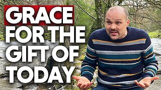 GRACE For The GIFT Of Today! | Brother Chris
