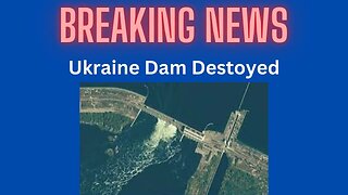 Ukraine's Tragic Breaking News: Dam Blown up Causes Massive Destruction