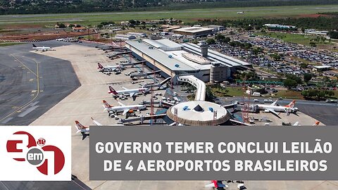 Governo Temer conclui leilão de 4 aeroportos brasileiros