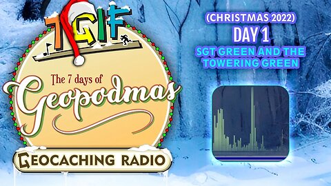 The 7 Days of Geopodmas (Day 1) Sgt. Green and the Towering Green