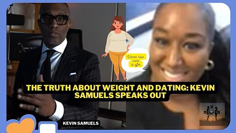 The Truth About Weight and Dating Kevin Samuels Speaks Out