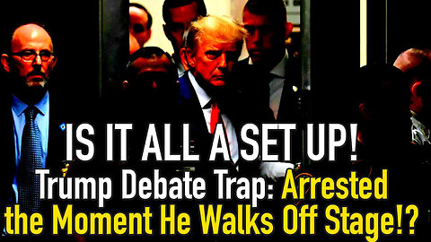 Is It All A Set Up! Trump Debate Trap - Arrested The Moment He Walks Off Stage!?