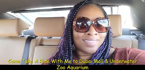 Come Take A Ride With Me To Dubai Mall & Underwater Zoo Aquarium 2023