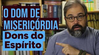 O Dom de Misericórdia - Dons do Espírito