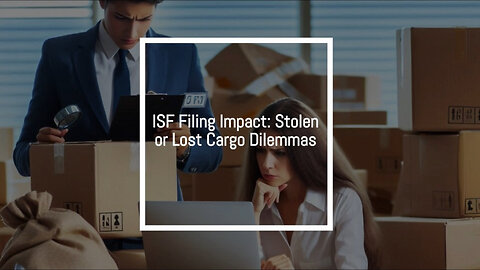 ISF Filed, Cargo Stolen: What You Need to Know!