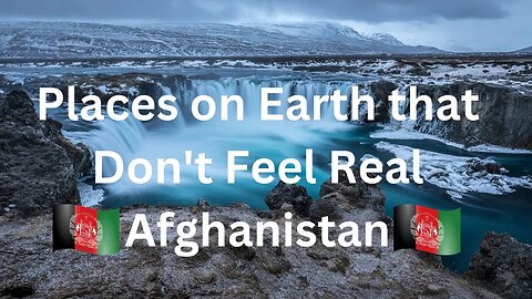 Places on Earth that Don't Feel Real Afghanistan Edition #TravelAfghanistan