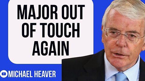 Sir John Major Is Out Of Touch Yet AGAIN