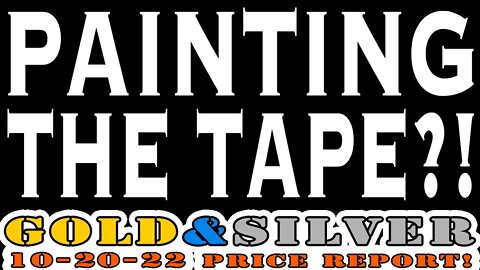 Are They Just Painting The Tape?! 10/20/22 Gold & Silver Price Report