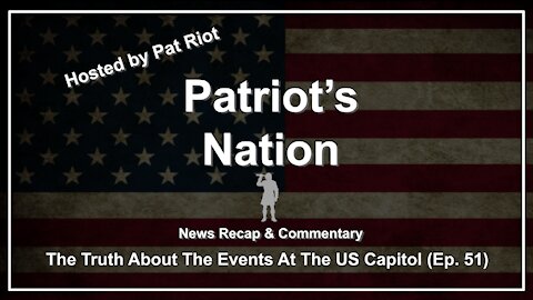 The Truth About The Events At The US Capitol (Ep. 51) - Patriot's Nation