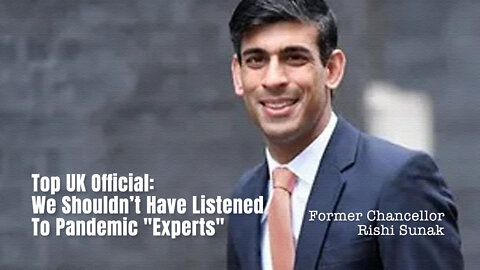Top UK Official [Former Chancellor Rishi Sunak]: We Shouldn’t Have Listened To Pandemic "Experts"