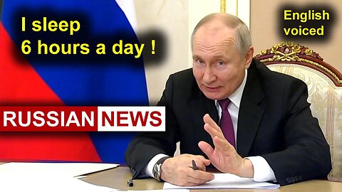 I sleep 6 hours a day! Putin, Russia