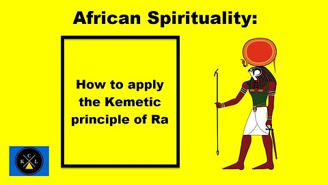 African Spirituality: How To Apply The Kemetic Principle Of Ra