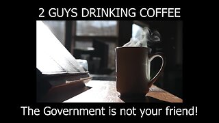2 Guys Drinking Coffee Episode 159 - Our rights under attack