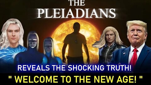 THE PLEIADIANS - IT REVEALS SHOCKING TRUTH! WELCOME TO THE NEW AGE! 8