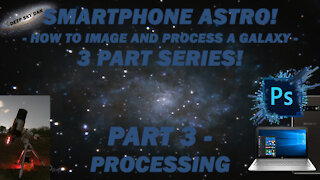 SMARTPHONE ASTRO! How To Image And Process A Galaxy! 3 Part Series! Part 3 - Processing Tutorial