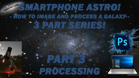 SMARTPHONE ASTRO! How To Image And Process A Galaxy! 3 Part Series! Part 3 - Processing Tutorial