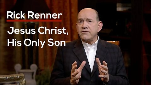 Jesus Christ, His Only Son — Rick Renner