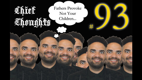 Chief Thoughts #093: Fathers Provoke Not Your Children