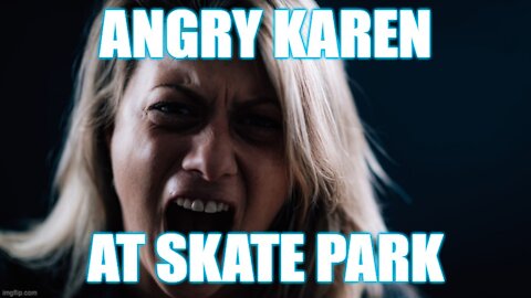 Helios Blog 126 | Crazy Lady at Skatepark Shames Teenage Boys | Karen ALERT