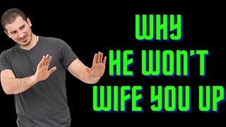 Why He Won't "Wife You Up"