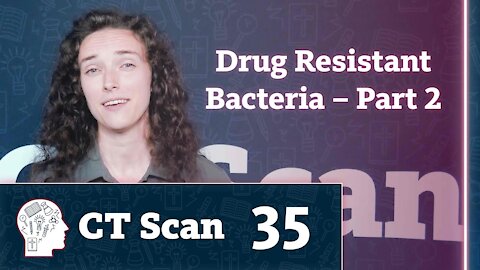 Drug Resistant Bacteria – Part 2 (CT Scan, Episode 35)