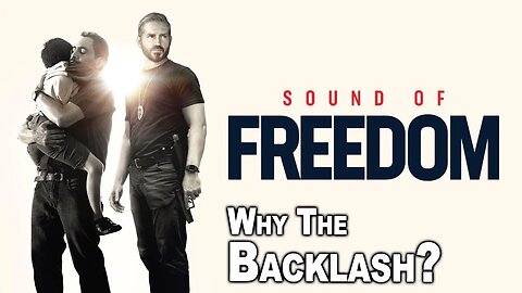 Sound of Freedom - Why The Backlash???