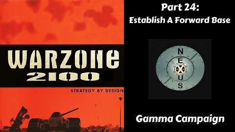Warzone 2100 - Gamma Campaign - Part 24: Establish A Forward Base