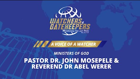 A Voice of a Watcher - Ministers of God - Pastor Dr. John Mosepele & Reverend Dr. Abel Werer