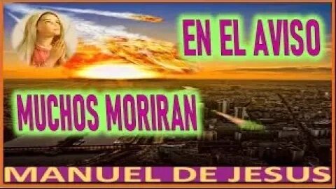 EN EL AVISO MUCHOS MORIRAN DE PENA MENSAJE DE MARIA SANTISIMA A MANUEL DE JESUS