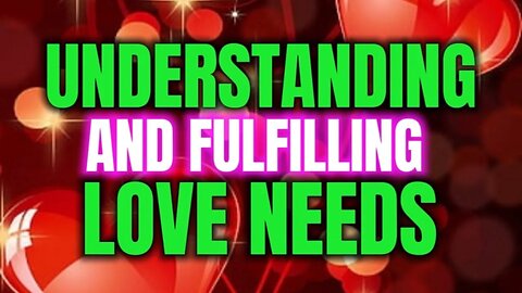 Understanding and Fulfilling Love Needs