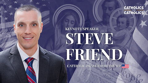 Steve Friend Exposes the Persecution of Catholics - Catholic Prayer for Trump Mar-a-Lago