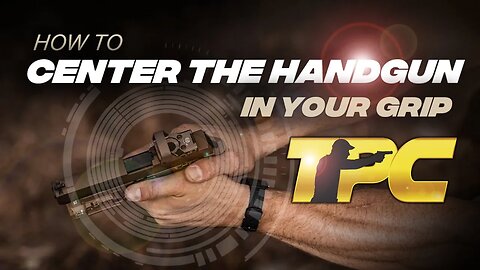 Grip Your Pistol Correctly - How to Center The Handgun in Your Grip
