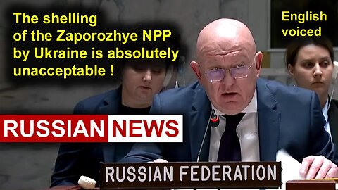 The shelling of the Zaporozhye NPP by Ukraine is absolutely unacceptable! UN, Nebenzya, Russia