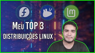 Meu TOP 3 de DISTRIBUIÇÕES Linux!