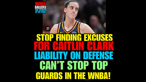 WNBAB #58 Stop finding excuses for Caitlin Clark, a liability on defense, can’t stop top guards.