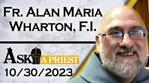 Ask A Priest Live with Fr. Alan Maria Wharton, F.I. - 10/30/23