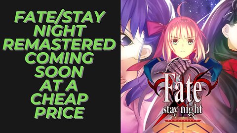 Fate/Stay Night Remastered Coming to Nintendo Switch & Steam at an Affordable Price