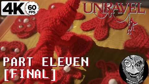 (PART 11 FINAL) [Last Leaf & Renewed] Unravel 4k60