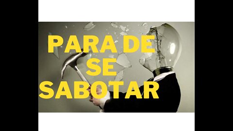 Pare de se sabotar agora!!!