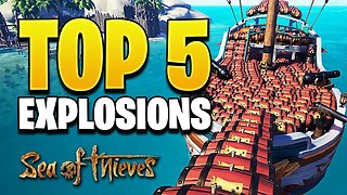 Top 5 EXPLOSIONS in Sea of Thieves