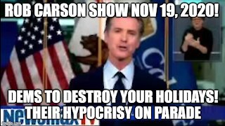 Rob Carson Show Nov 19 2020: Dems to destroy your holidays!