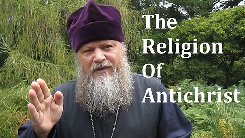 The Religion of Antichrist, by Father Spyridon